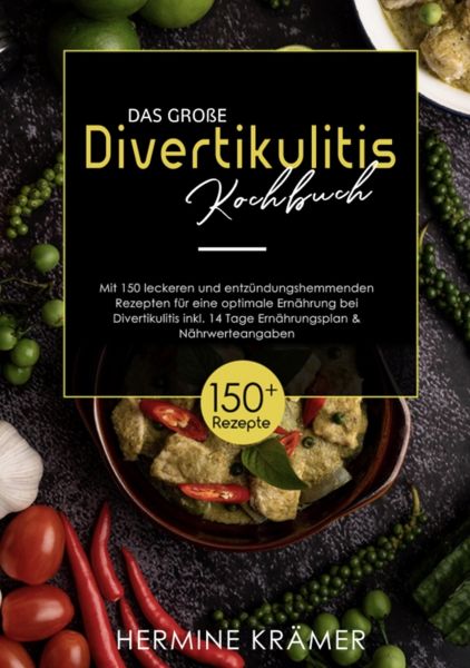 Das große Divertikulitis Kochbuch! Inklusive Nährwerteangaben und 14 Tage Ernährungsplan!