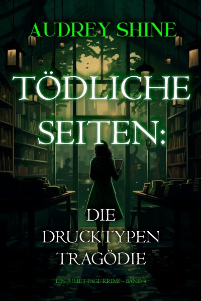 Tödliche Seiten: Die Drucktypen-Tragödie (Ein Juliet-Page-Krimi – Band 4)