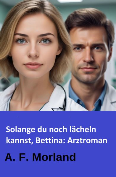 Solange du noch lächeln kannst, Bettina: Arztroman