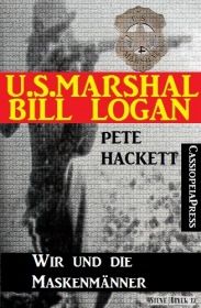 U.S. Marshal Bill Logan 15: Wir und die Maskenmänner