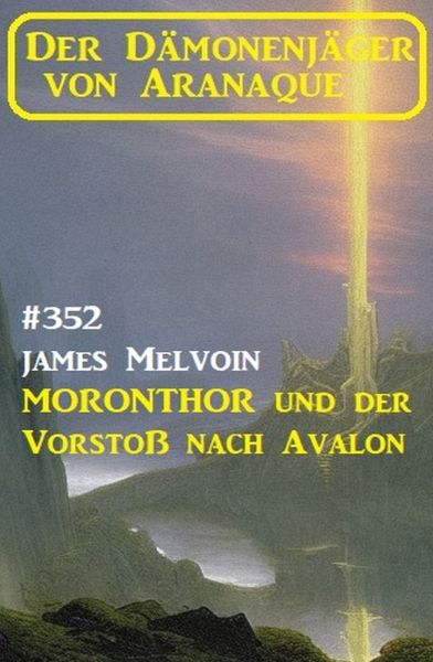 Moronthor und der Vorstoß nach Avalon: Der Dämonenjäger von Aranaque 352
