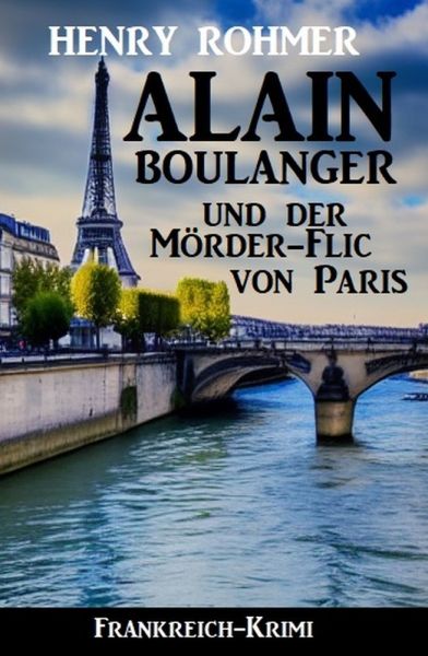 Alain Boulanger und der Mörder-Flic von Paris: Frankreich Krimi