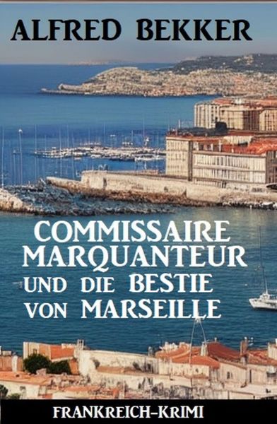 Commissaire Marquanteur und die Bestie von Marseille: Frankreich Krimi