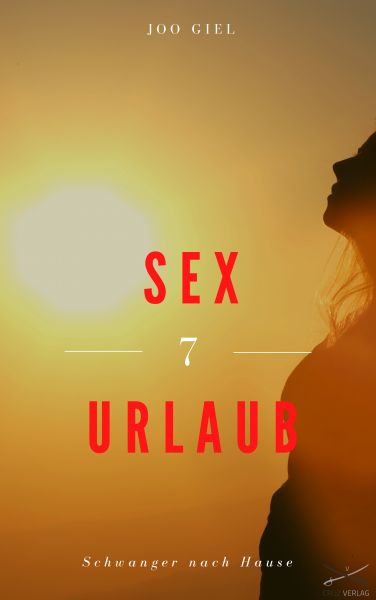 Sex-Urlaub 7 - Schwanger nach Hause