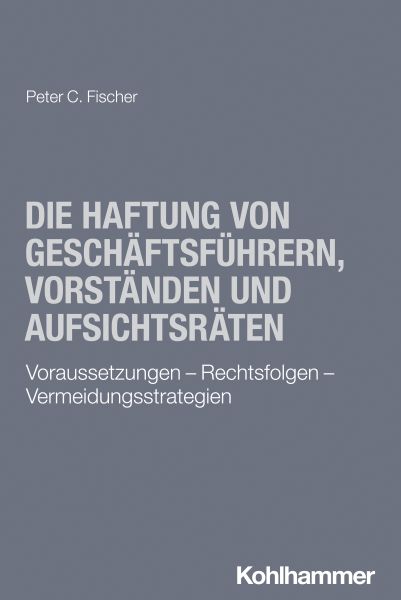 Die Haftung von Geschäftsführern, Vorständen und Aufsichtsräten