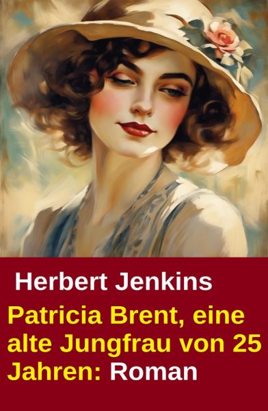 Patricia Brent, eine alte Jungfrau von 25 Jahren: Roman