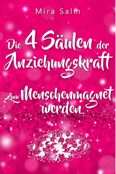 Anziehungskraft: DIE 4 SÄULEN DER ANZIEHUNGSKRAFT! So fliegen Ihnen die Herzen anderer Menschen zu -