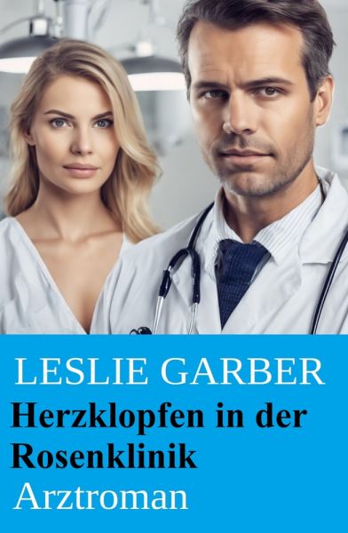 Herzklopfen in der Rosenklinik: Arztroman