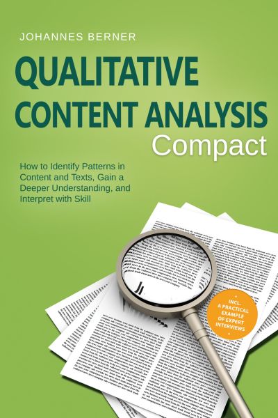 Qualitative Content Analysis – Compact: How to Identify Patterns in Content and Texts, Gain a Deeper