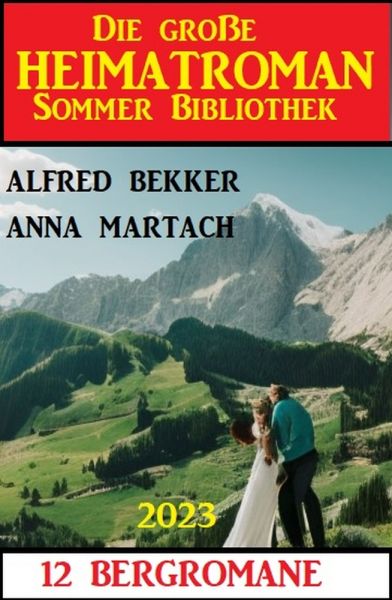 Die große Heimatroman Sommer Bibliothek 2023: 12 Bergromane