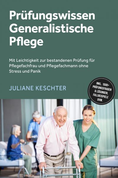 Prüfungswissen Generalistische Pflege: Mit Leichtigkeit zur bestandenen Prüfung für Pflegefachfrau u