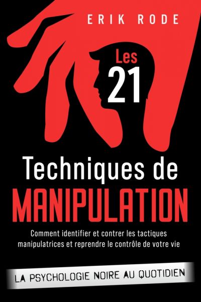 Les 21 techniques de manipulation – La psychologie noire au quotidien