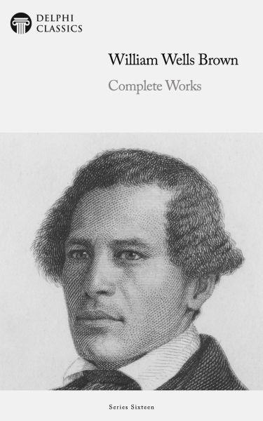 Delphi Complete Works of William Wells Brown Illustrated