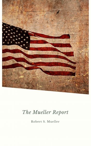 Report on the Investigation into Russian Interference in the 2016 Presidential Election: Mueller Rep