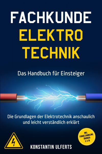 Fachkunde Elektrotechnik - Das Handbuch für Einsteiger: Die Grundlagen der Elektrotechnik anschaulic