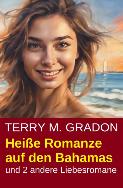 Heiße Romanze auf den Bahamas und 2 andere Liebesromane