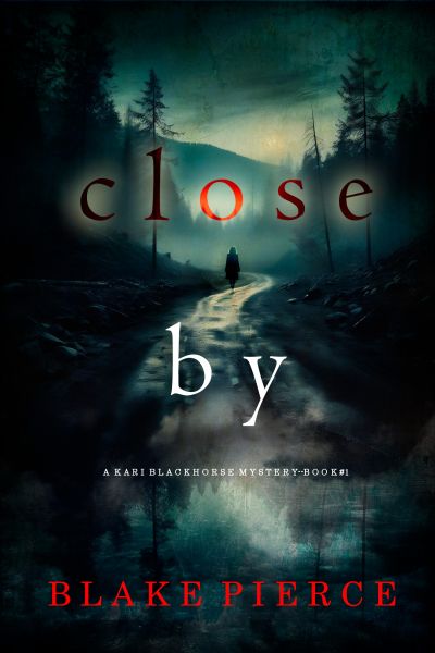 Close By (A Kari Blackhorse Suspense Thriller—Book One)