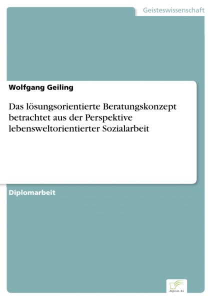 Das lösungsorientierte Beratungskonzept betrachtet aus der Perspektive lebensweltorientierter Sozial