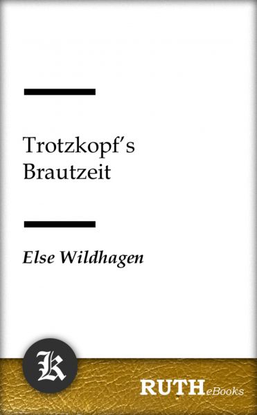 Trotzkopf's Brautzeit