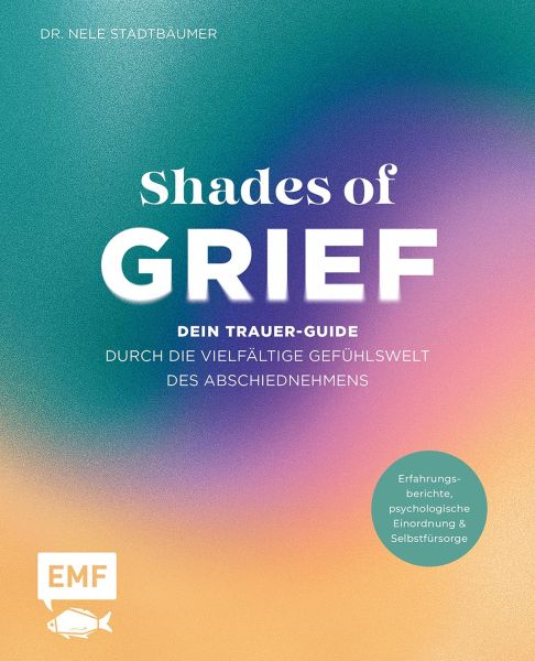 Shades of Grief – Dein Trauer-Guide durch die vielfältige Gefühlswelt des Abschiednehmens
