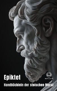 Epiktet: Handbüchlein der stoischen Moral