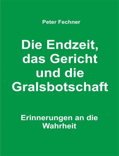 Die Endzeit, das Gericht und die Gralsbotschaft