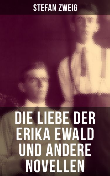 Die Liebe der Erika Ewald und andere Novellen