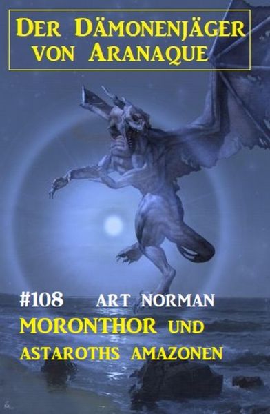 Moronthor und Astaroths Amazonen: Der Dämonenjäger von Aranaque 108