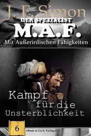 Kampf für die Unsterblichkeit ( Der Spezialist M.A.F. 6 )