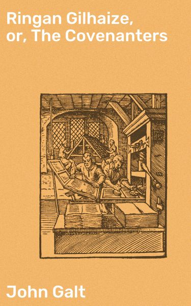 Ringan Gilhaize, or, The Covenanters
