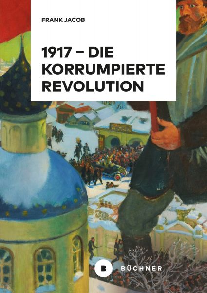 1917 – Die korrumpierte Revolution