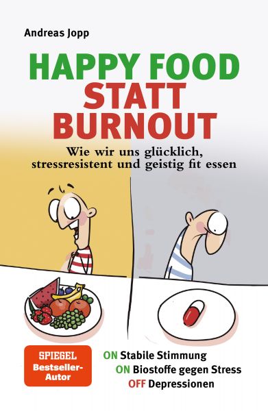 Happy Food statt Burnout – Dein Masterplan gegen Stress, Burnout und Depressionen. Wie gute Ernährun