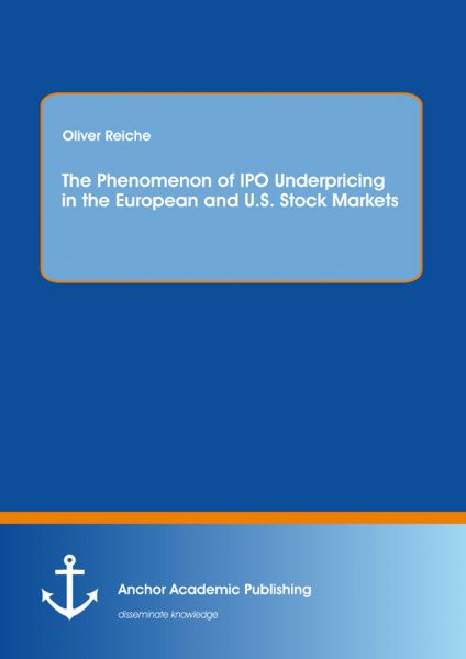 The Phenomenon of IPO Underpricing in the European and U.S. Stock Markets