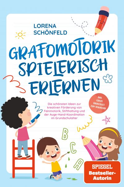 Grafomotorik spielerisch erlernen: Die schönsten Ideen zur kreativen Förderung von Feinmotorik, Stif