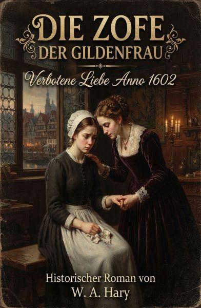 Die Zofe der Gildenfrau Verbotene Liebe Anno 1602 Historischer Roman