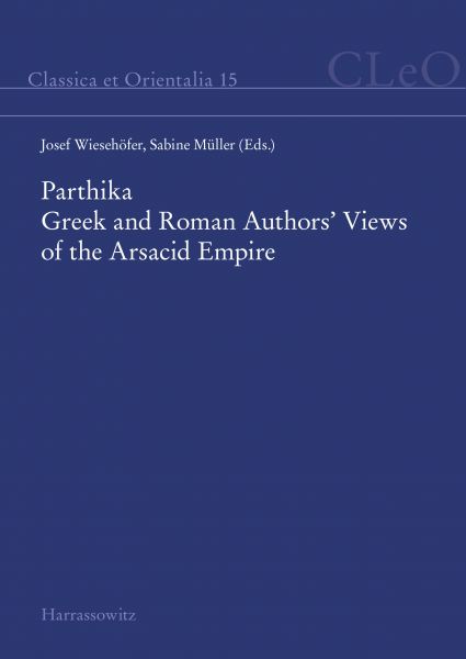 Parthika. Greek and Roman Authors' Views of the Arsacid Empire / Griechisch-römische Bilder des Arsa