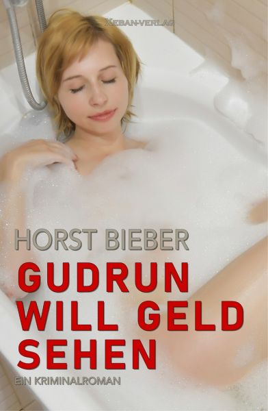 Gudrun will Geld sehen – Ein Kriminalroman