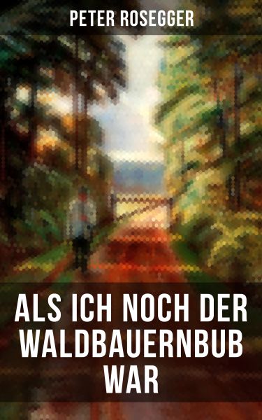 Als ich noch der Waldbauernbub war