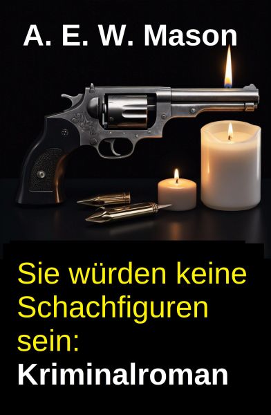 Sie würden keine Schachfiguren sein: Kriminalroman