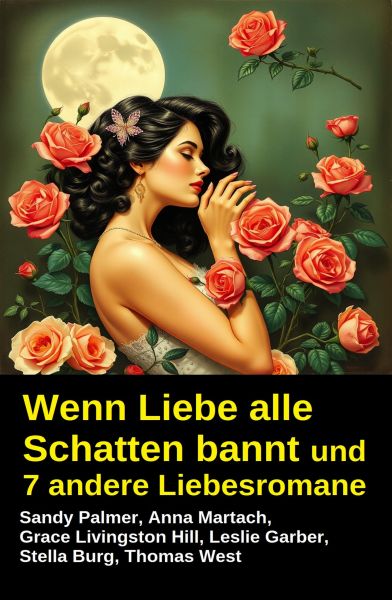 Wenn Liebe alle Schatten bannt und 7 andere Liebesromane