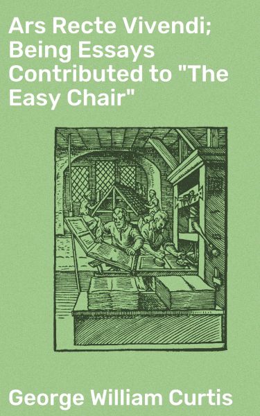 Ars Recte Vivendi; Being Essays Contributed to "The Easy Chair"