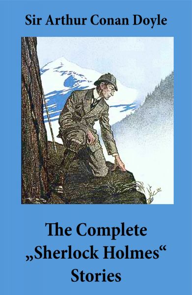The Complete "Sherlock Holmes" Stories (4 novels and 56 short stories + An Intimate Study of Sherloc