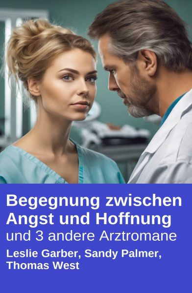 Begegnung zwischen Angst und Hoffnung und 3 andere Arztromane