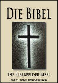 Die BIBEL | Elberfelder Ausgabe (eBibel - Für eBook-Lesegeräte optimierte Ausgabe)