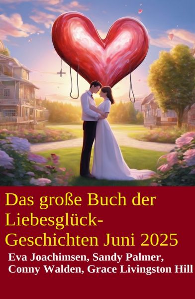 Das große Buch der Liebesglück-Geschichten Juni 2025