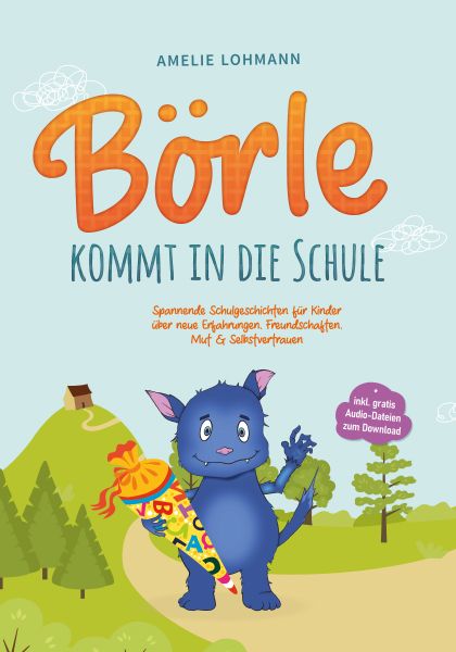 Börle kommt in die Schule: Spannende Schulgeschichten für Kinder über neue Erfahrungen, Freundschaft