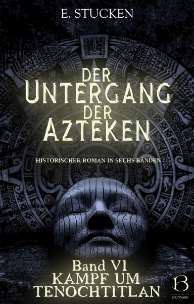 Der Untergang der Azteken. Band VI