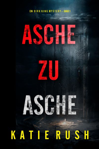 Asche zu Asche (Ein Dirk King FBI-Thriller – Band 1)
