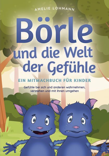 Börle und die Welt der Gefühle - Ein Mitmachbuch für Kinder: Gefühle bei sich und anderen wahrnehmen