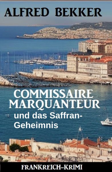 Commissaire Marquanteur und das Saffran-Geheimnis: Frankreich-Krimi